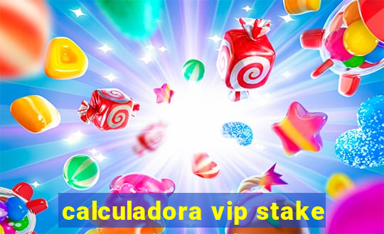 calculadora vip stake